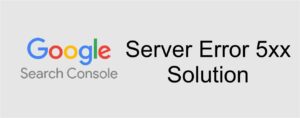 Google Search Console Server Error (5xx) Solution